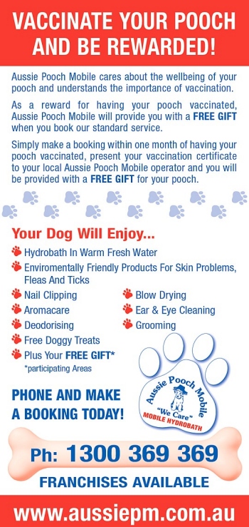 Vaccinate your dog and recieve a free gift from Aussie Pooch Mobile the dog wash and care specialists.